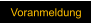 Voranmeldung